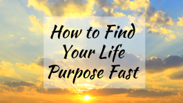 How to Find Your Life Purpose Fast